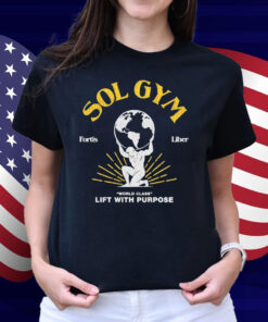 Sol Gym Fortis Liber World Class Lift With Purpose T-Shirt