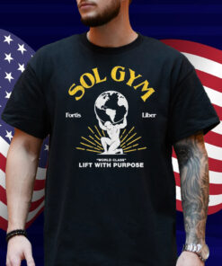 Sol Gym Fortis Liber World Class Lift With Purpose T-Shirt