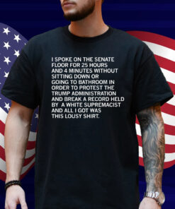 Spoke on the Senate Floor For 25 Hours Shirt