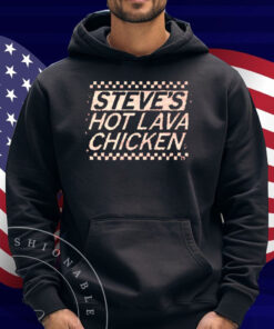 Steve's Hot Lava Chicken Shirt