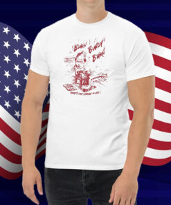 Ted Bundy Burn Burn Burn Bundy’s Last Charge In Life Shirt