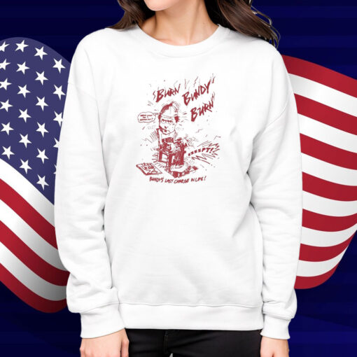 Ted Bundy Burn Burn Burn Bundy’s Last Charge In Life Shirt