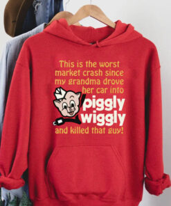 This Is The Worst Market Crash Since My Grandma Drove Her Car Into Piggly Wiggly And Killed That Guy! Shirt
