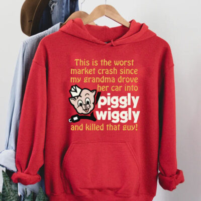 This Is The Worst Market Crash Since My Grandma Drove Her Car Into Piggly Wiggly And Killed That Guy! Shirt