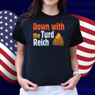 Trump Down With The Turd Reich Shirt