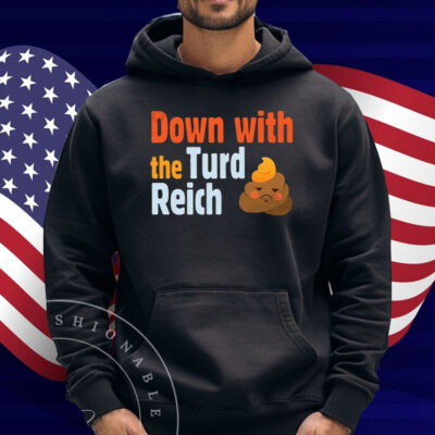 Trump Down With The Turd Reich Shirt