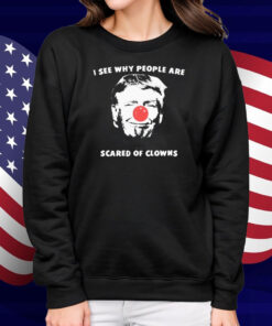 Trump I See Why People Are Scared Of Clowns Shirt