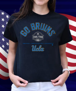UCLA Go Bruins Final Four Shirt