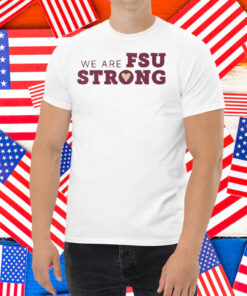 We Are FSU Strong FSU Shooting Shirt