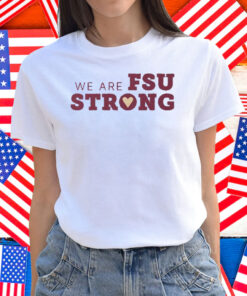 We Are FSU Strong FSU Shooting Shirt