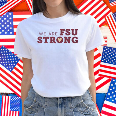 We Are FSU Strong FSU Shooting Shirt