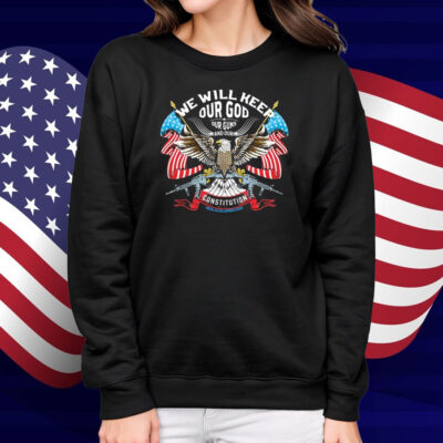 We Will Keep Our God Our Guns And Our Constitution Eagle Shirt