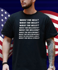 What The Hell What The Helly What The Helly What The Helleon Shirt