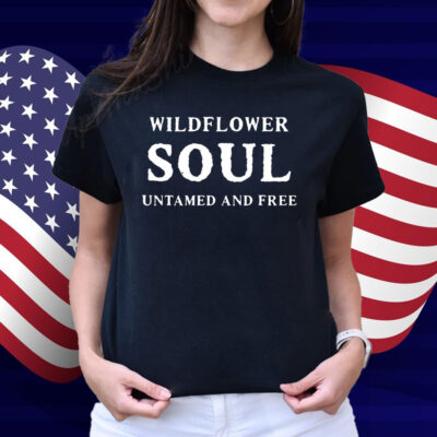 Wildflower Soul Untamed And Free Shirt