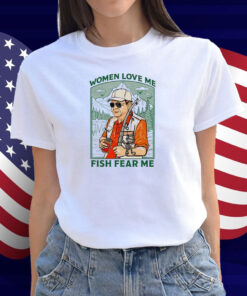 Women Love Me Fish Fear Me Shirt