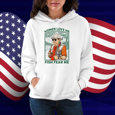 Women Love Me Fish Fear Me Shirt