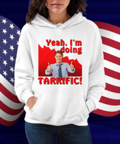 Yeah I'm doing tarrific Shirt