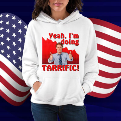 Yeah I'm doing tarrific Shirt