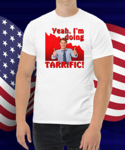 Yeah I'm doing tarrific Shirt