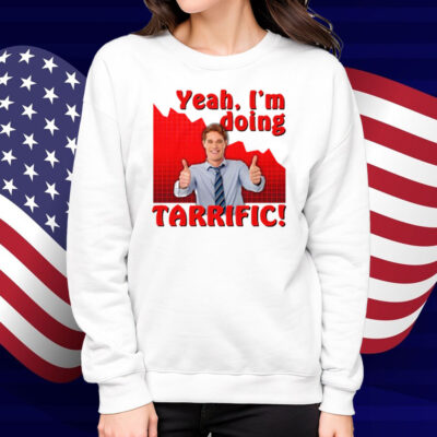 Yeah I'm doing tarrific Shirt