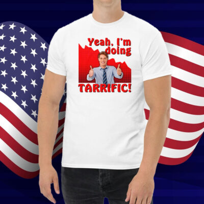 Yeah I'm doing tarrific Shirt