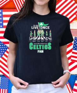 You Only Live Once Live It As A Boston Celtics Fan Road Abbey Signatures Flag Shirt