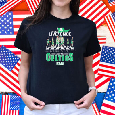 You Only Live Once Live It As A Boston Celtics Fan Road Abbey Signatures Flag Shirt