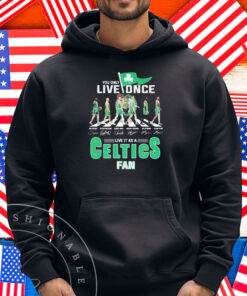 You Only Live Once Live It As A Boston Celtics Fan Road Abbey Signatures Flag Shirt
