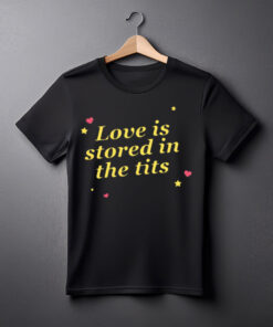 Love Is Stored In The Tits T-Shirt