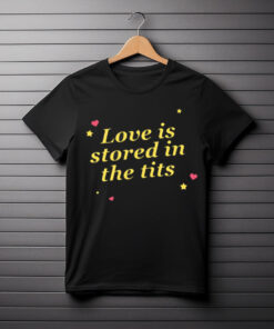 Love Is Stored In The Tits T-Shirt