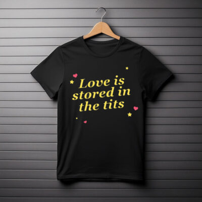 Love Is Stored In The Tits T-Shirt