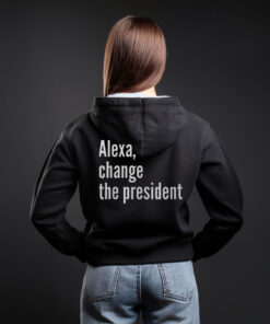 Alexa Change The President Anti Trump Hoodie Shirt