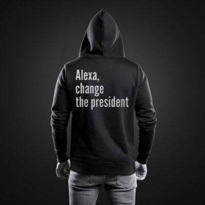 Alexa Change The President Anti Trump Hoodie Shirt
