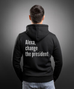 Alexa Change The President Anti Trump Hoodie Shirt