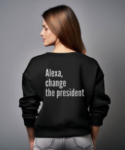 Alexa Change The President Anti Trump Sweatshirt
