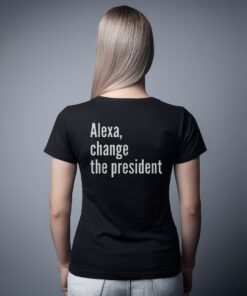 Alexa Change The President Anti Trump T-Shirt