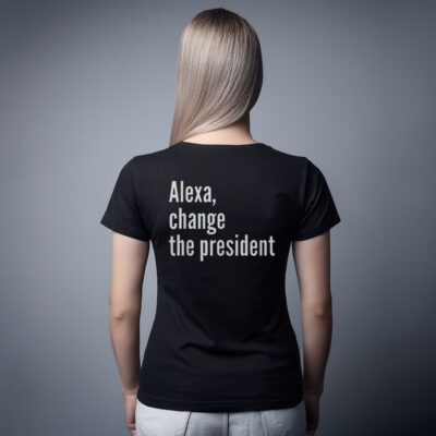 Alexa Change The President Anti Trump T-Shirt