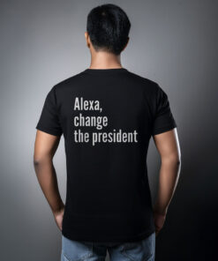 Alexa Change The President Anti Trump T-Shirt