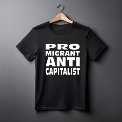 Alexz Allen Pro Migrant Anti Capitalist T-Shirt