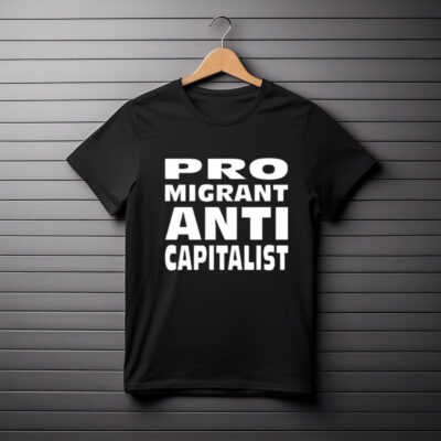 Alexz Allen Pro Migrant Anti Capitalist T-Shirt