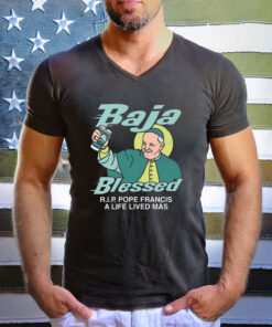 Baja Blessed (RIP Pope Francis) T-Shirt