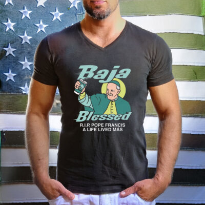 Baja Blessed (RIP Pope Francis) T-Shirt