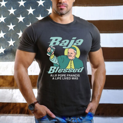 Baja Blessed (RIP Pope Francis) T-Shirt