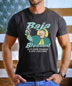 Baja Blessed (RIP Pope Francis) T-Shirt