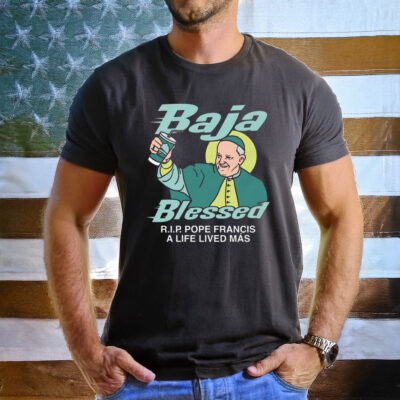 Baja Blessed (RIP Pope Francis) T-Shirt