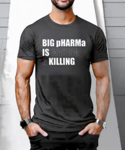 Big pHARMa Is Killing T-Shirt