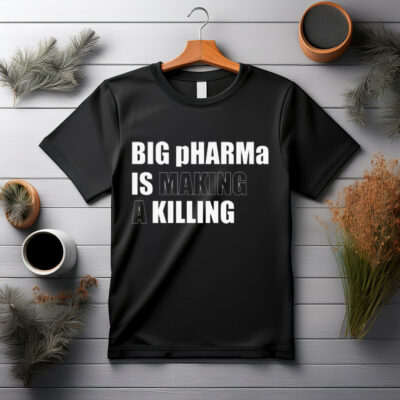 Big pHARMa Is Killing T-Shirt