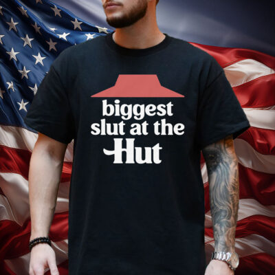 Biggest Slut At The Hut Shirt