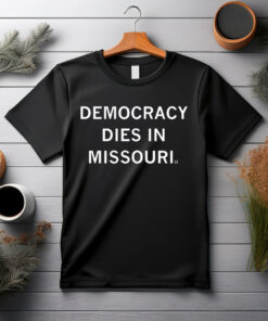 Democracy Dies in Missouri Shirt
