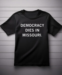 Democracy Dies in Missouri Shirt